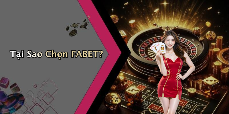 Tại Sao Chọn FABET?