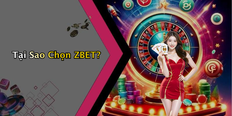 Tại Sao Chọn ZBET?